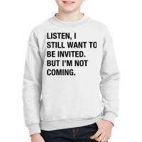 Funny I Still Want To Be Invited But I'm Not Coming Sarcasm T Shirt Youth Sweatshirt | Artistshot