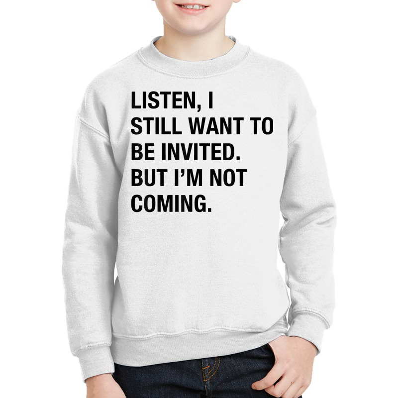 Funny I Still Want To Be Invited But I'm Not Coming Sarcasm T Shirt Youth Sweatshirt by cluniepfa | Artistshot