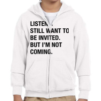 Funny I Still Want To Be Invited But I'm Not Coming Sarcasm T Shirt Youth Zipper Hoodie | Artistshot