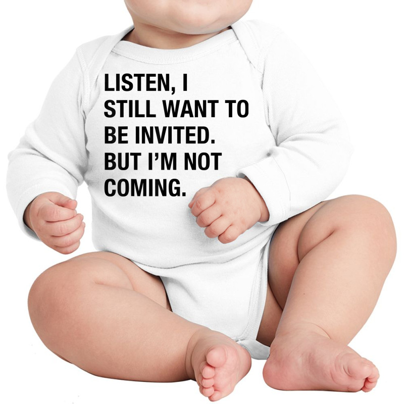 Funny I Still Want To Be Invited But I'm Not Coming Sarcasm T Shirt Long Sleeve Baby Bodysuit by cluniepfa | Artistshot