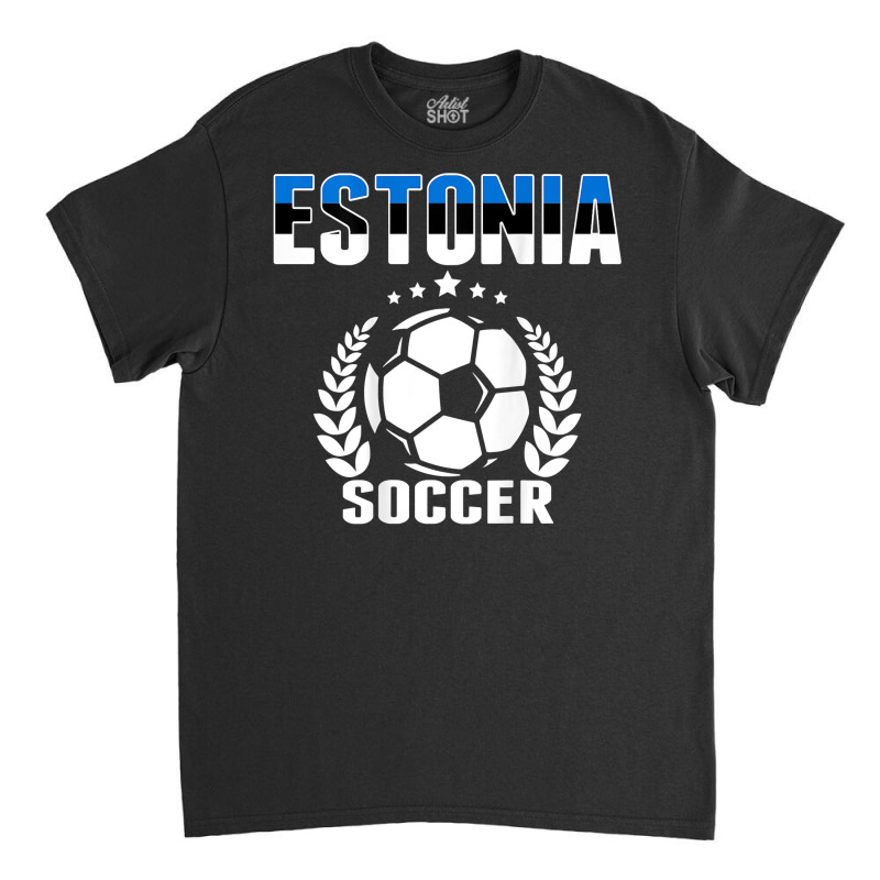 Estonia Soccer Fans Jersey   Proud Estonian Football Lovers T Shirt Classic T-shirt | Artistshot