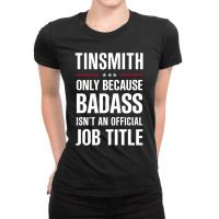 Tinsmith Because Badass Isn't A Job Title Cool Gift Ladies Fitted T-shirt | Artistshot