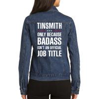 Tinsmith Because Badass Isn't A Job Title Cool Gift Ladies Denim Jacket | Artistshot