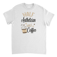 Funny Aesthetician Coffee Lover Classic T-shirt | Artistshot