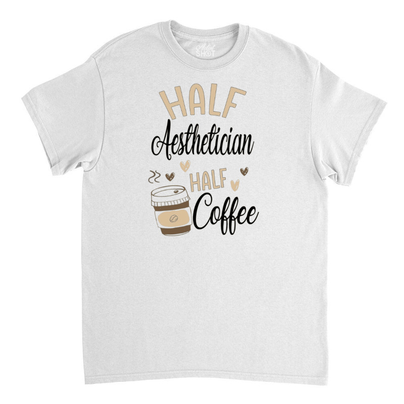 Funny Aesthetician Coffee Lover Classic T-shirt | Artistshot