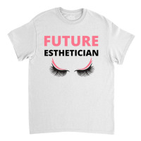 Future Esthetician Classic T-shirt | Artistshot