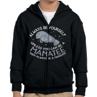 Manatee Always Be A Manatee Youth Zipper Hoodie | Artistshot