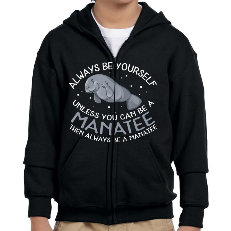 Manatee Always Be A Manatee Youth Zipper Hoodie | Artistshot