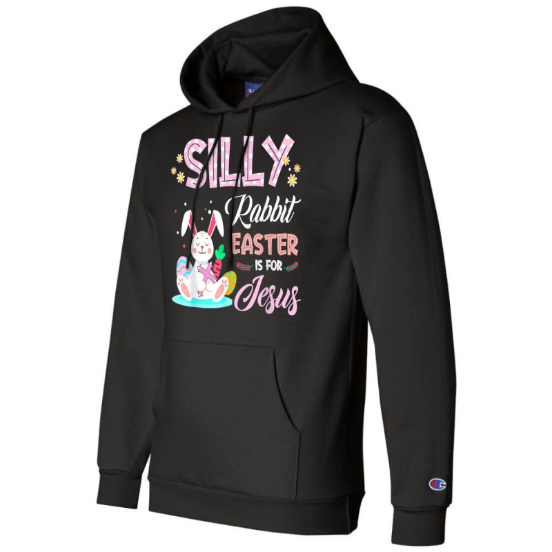 Silly Rabbit Easter Is For Jesus Christians Bunny Eggs Champion Hoodie | Artistshot