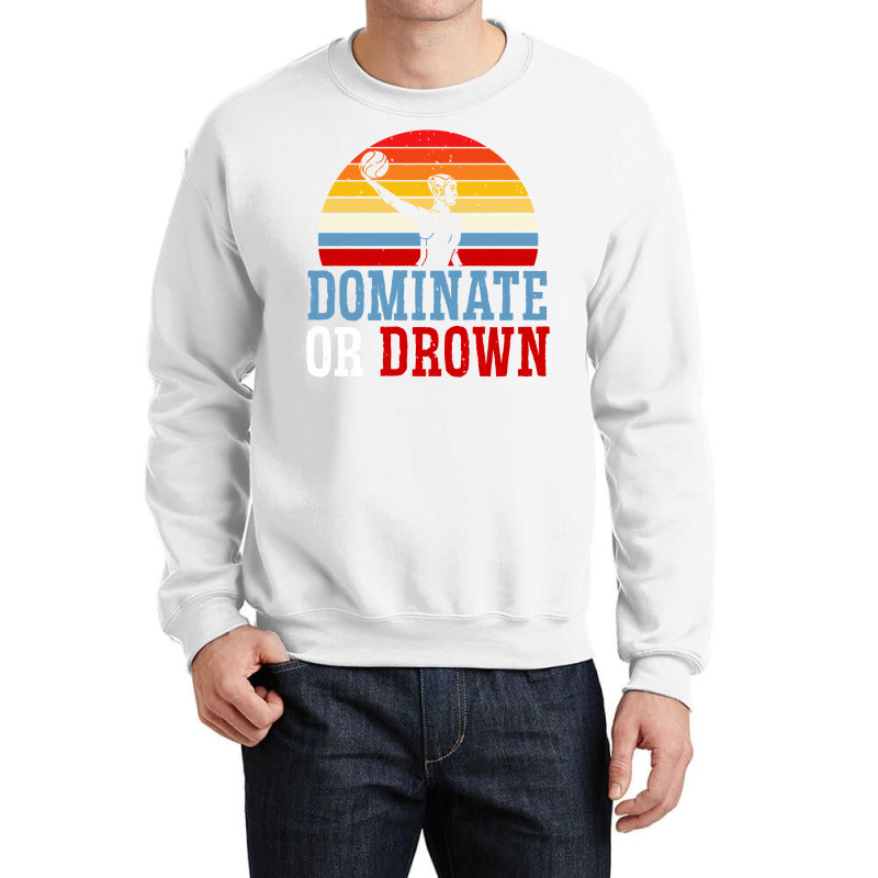 Dominate Or Drown Water Polo Athlete Pullover Hoodie Crewneck Sweatshirt by cm-arts | Artistshot