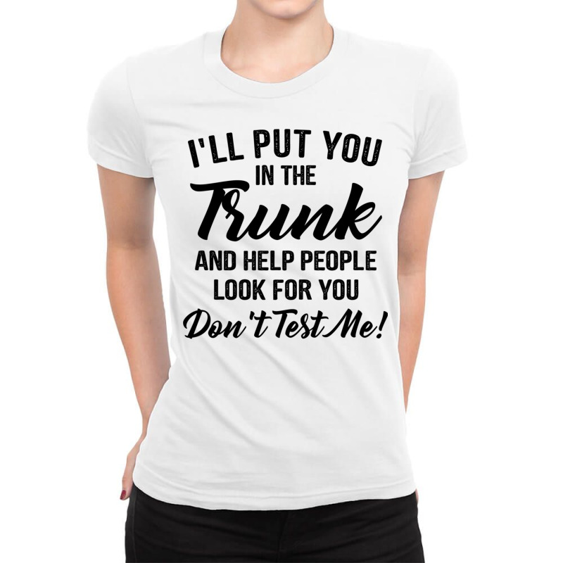 I'll Put You In The Trunk And Help People Look For You Pullover Hoodie Ladies Fitted T-Shirt by cm-arts | Artistshot