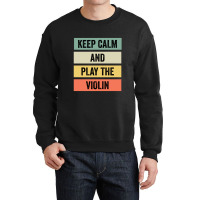 Keep Calm And Play The Violin Crewneck Sweatshirt | Artistshot