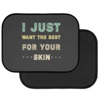 I Just Want The Best For Your Skin Funny Aesthetician,medical Esthetic Rear Car Mat | Artistshot