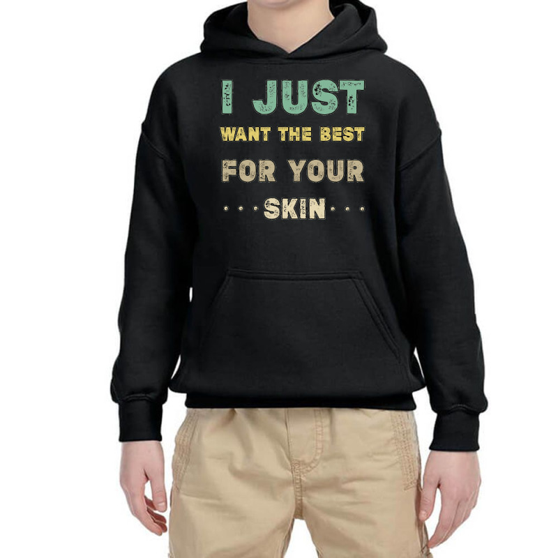 I Just Want The Best For Your Skin Funny Aesthetician,medical Esthetic Youth Hoodie | Artistshot