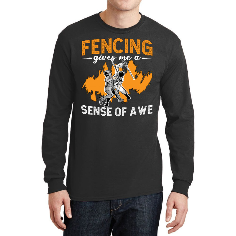 Fencing Fencing Gives Me A Sense Of Longswords Duel Fencer Long Sleeve Shirts | Artistshot