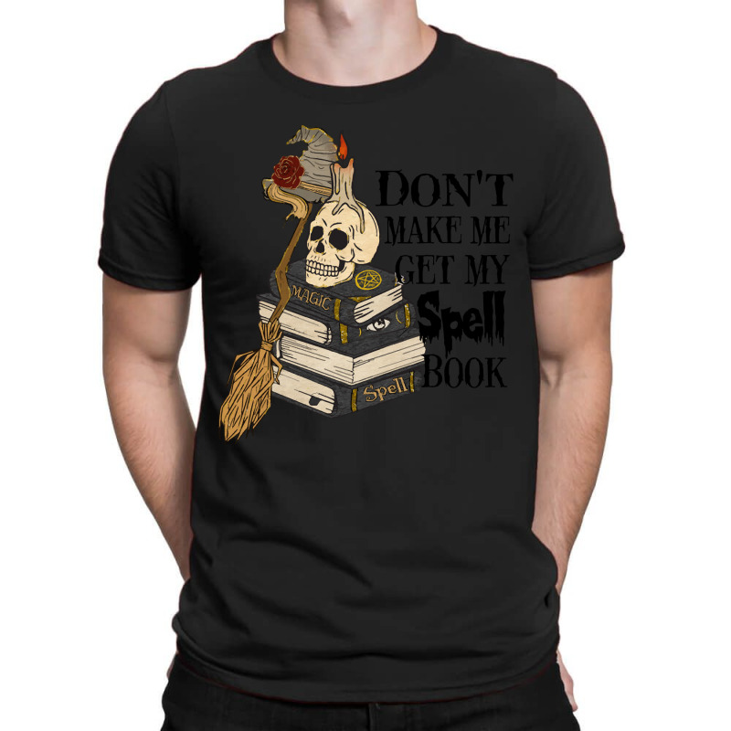 Halloween Costume Gift Ideas Don't Make Me Get My Spell Book T-shirt | Artistshot