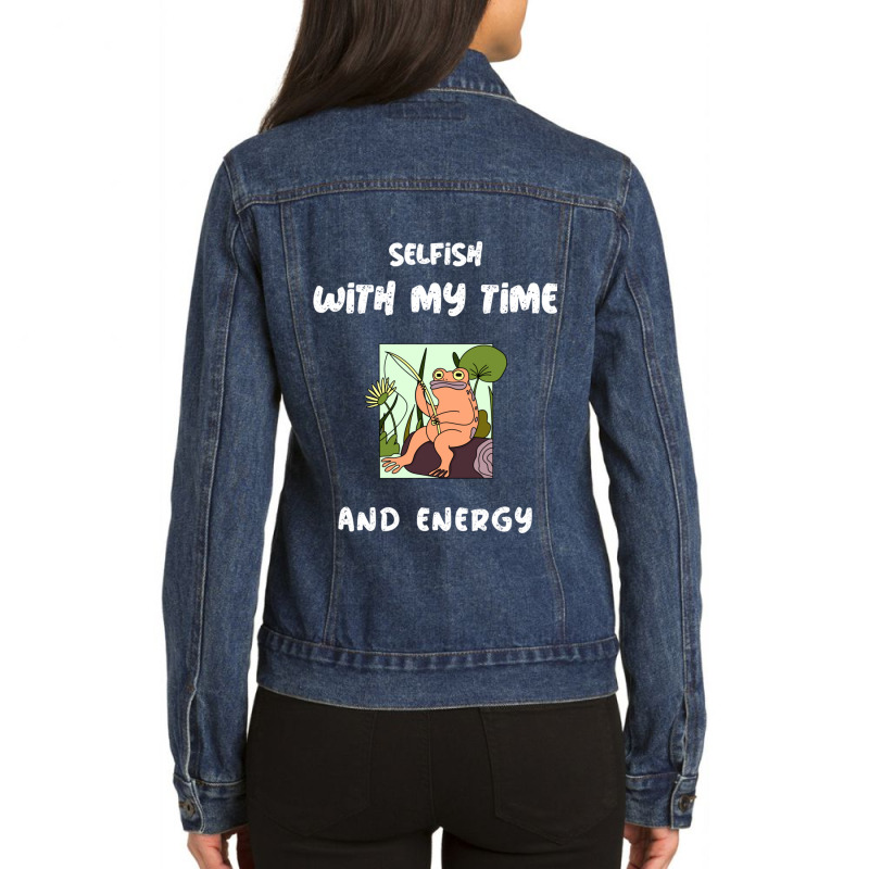 Selfish With My Time And Energy - Peach And Frog Gift Ladies Denim Jacket by cm-arts | Artistshot