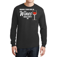 Imagine If There Were No Wines Winemaker Wine Long Sleeve Shirts | Artistshot