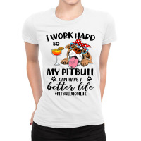 Pitbull Dog I Work Hard So My Pitbull Can Have A Better Likepitbull Mo Ladies Fitted T-shirt | Artistshot