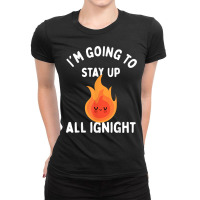 I'm Going To Stay Up All Ignite Cute Flame Nightshift T Shirt Ladies Fitted T-shirt | Artistshot