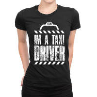 I Am A Taxi Driver Cabman Cab Driving T Shirt Ladies Fitted T-shirt | Artistshot