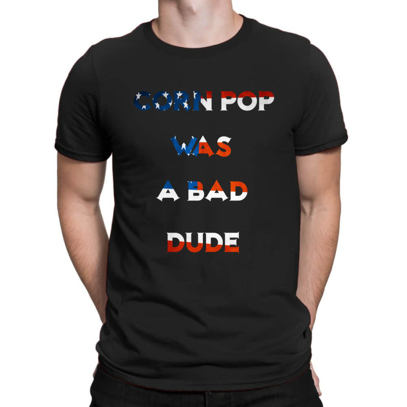 Corn Pop Was A Bad Dude 1 T-shirt | Artistshot