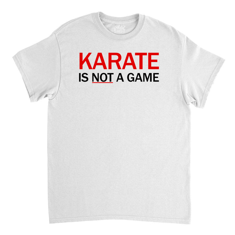 Karate Is Not A Game Classic T-shirt by Republic of Design | Artistshot