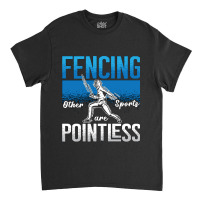 Fencing Fencing Other Sports Are Longswords Fighter Fencer Classic T-shirt | Artistshot