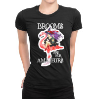 Brooms Are For Amateurs Witch Flamingo Brooms Are For Amateurs Funny W Ladies Fitted T-shirt | Artistshot