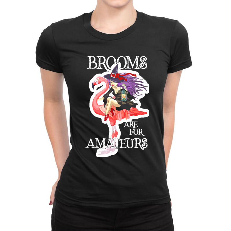 Brooms Are For Amateurs Witch Flamingo Brooms Are For Amateurs Funny W Ladies Fitted T-Shirt by netheriteshepherd | Artistshot