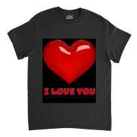 I Love You. Classic T-shirt | Artistshot