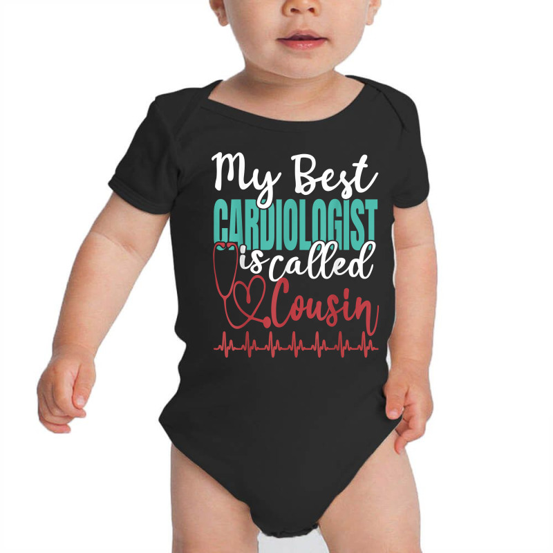 My Best Cardiologist Is Called Cousin Funny Doctor Quote T Shirt Baby Bodysuit by claudettemeskqx | Artistshot