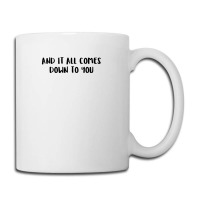 And It All Comes Down To You 1 Coffee Mug | Artistshot