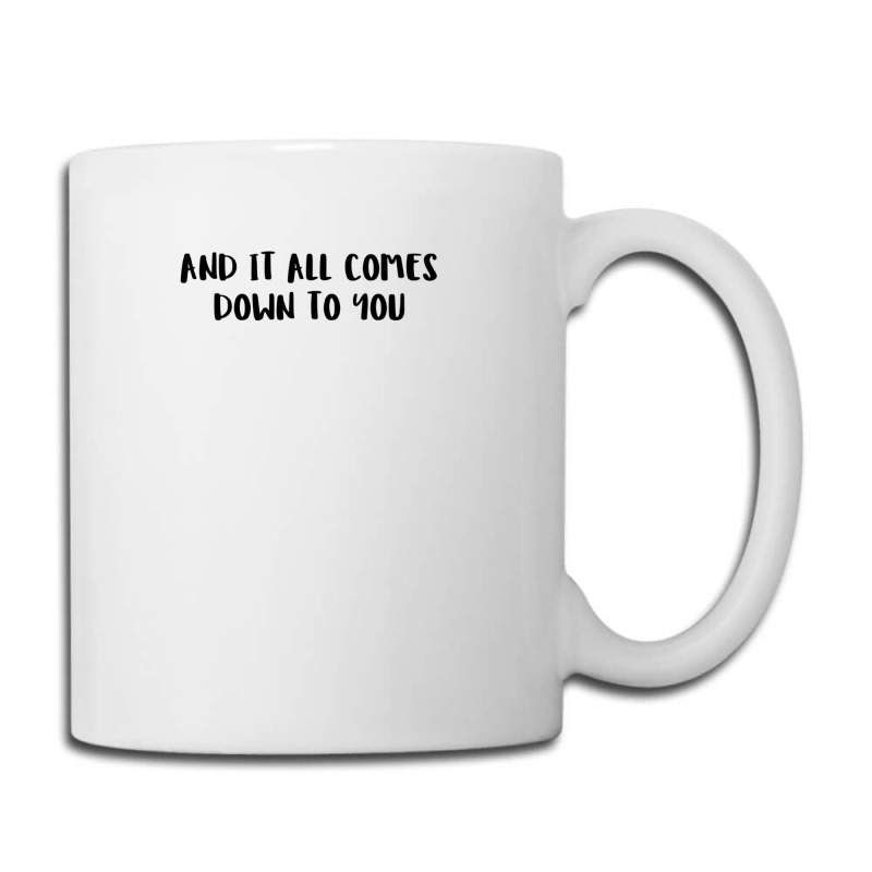 And It All Comes Down To You 1 Coffee Mug | Artistshot