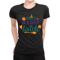 Halloween Don't Be A Basic Witch Ladies Fitted T-shirt | Artistshot