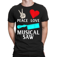 Peace Love Musical Saw Music Instrument Musical Saw Player T-shirt | Artistshot