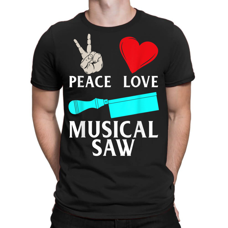 Peace Love Musical Saw Music Instrument Musical Saw Player T-Shirt by Uniform | Artistshot