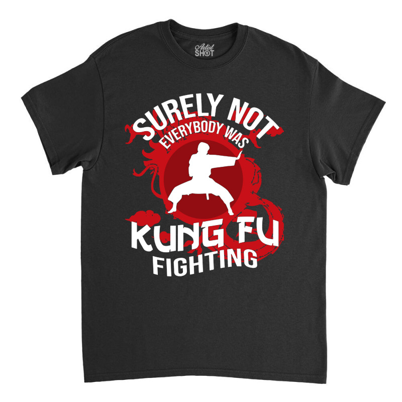 Surely Not Everybody Was Kung Fu Classic T-shirt | Artistshot