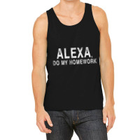 Alexa Do My Homework Joke Tank Top | Artistshot