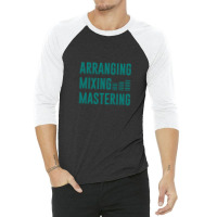 Arranging Mixing Mastering 1 3/4 Sleeve Shirt | Artistshot