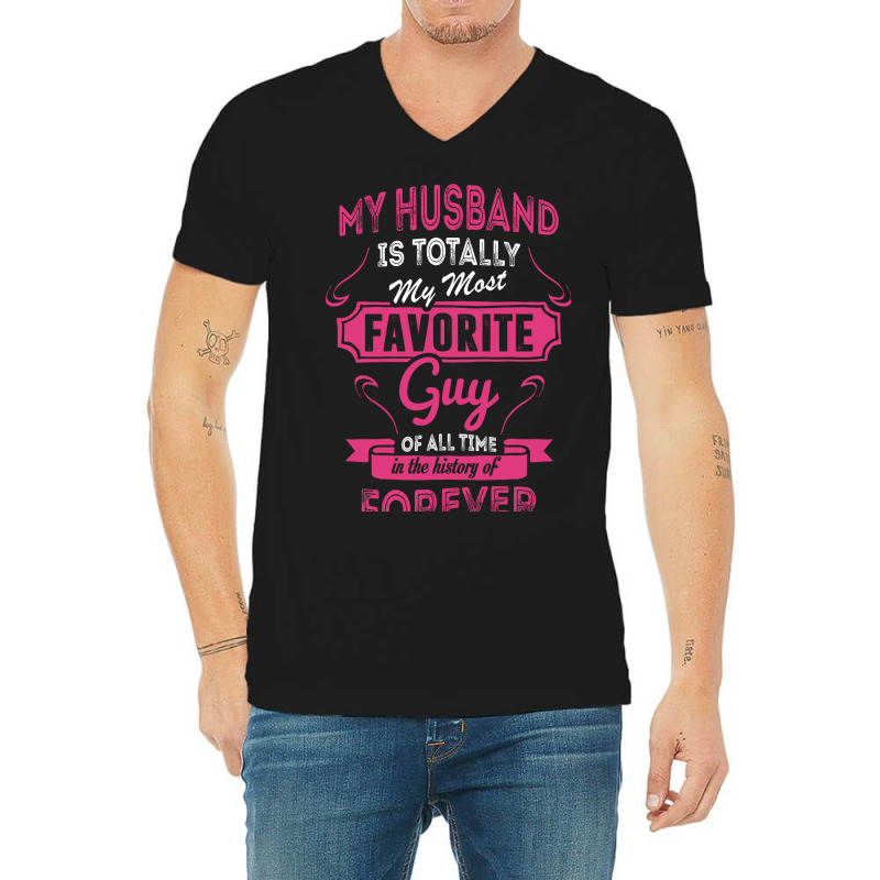 My Husband Is Totally My Most Favorite Guy V-Neck Tee by tshiart | Artistshot