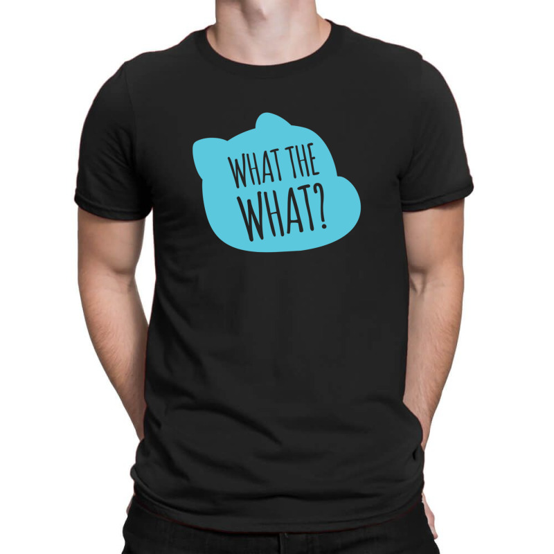 What The What Gift T-shirt | Artistshot