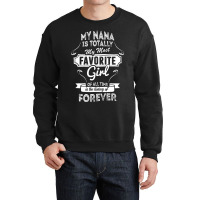 My Nana Is Totally My Most Favorite Girl Crewneck Sweatshirt | Artistshot