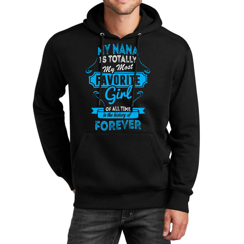 My Nana Is Totally My Most Favorite Girl Unisex Hoodie by tshiart | Artistshot