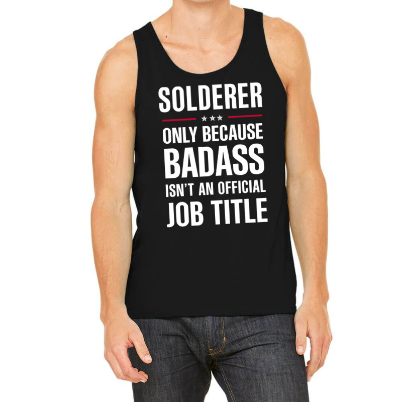 Solderer Because Badass Isn't A Job Title Cool Gift Tank Top | Artistshot