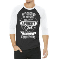 My Sister Is Totally My Most Favorite Girl 3/4 Sleeve Shirt | Artistshot