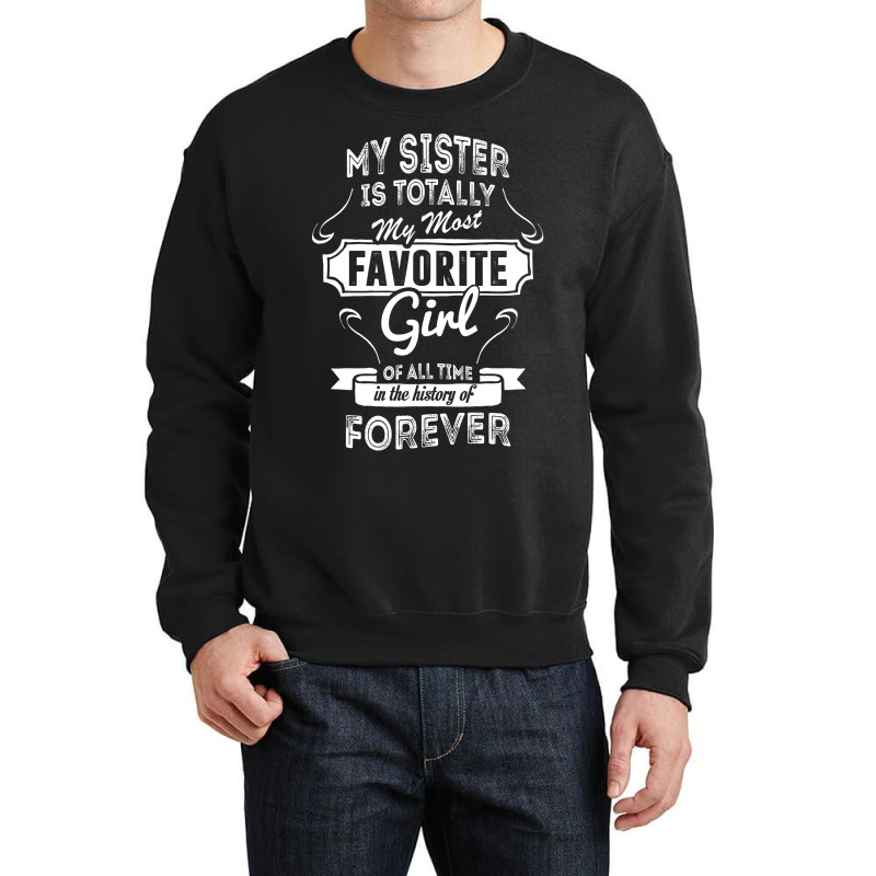 My Sister Is Totally My Most Favorite Girl Crewneck Sweatshirt | Artistshot