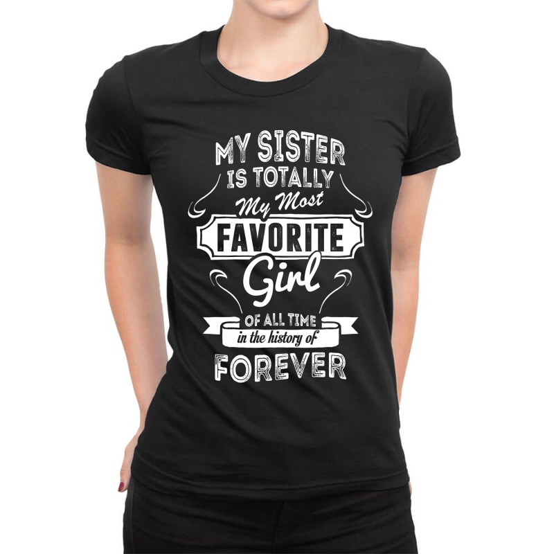 My Sister Is Totally My Most Favorite Girl Ladies Fitted T-Shirt by tshiart | Artistshot