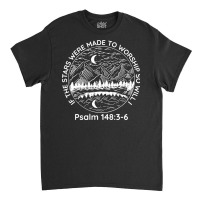 If The Stars Were Made To Worship So Will I Psalm 1483 6 Sweatshirt Classic T-shirt | Artistshot