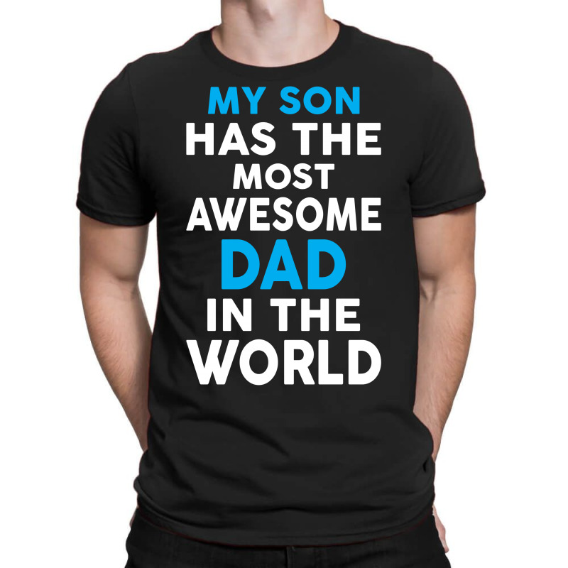 My Son Has The Most Awesome Dad In The World T-shirt | Artistshot